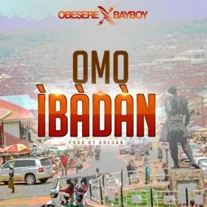 Omo Ibadan – Obesere ft. Bayboy