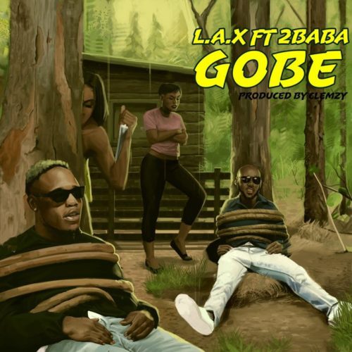 Gobe – L.A.X ft. 2baba