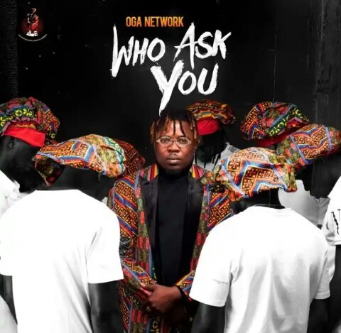 Oga Network – Who Ask You Mp3 Download