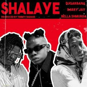 Sugarbana Ft. Barry Jhay & Bella Shmurda – Shalaye