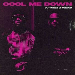 Wizkid & DJ Tunez — Cool Me Down