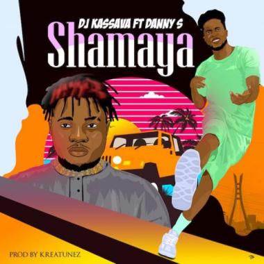 DJ Kassava – Shamaya Ft. Danny S