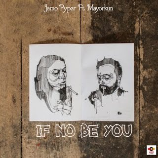 DOWNLOAD MP3: Jamo Pyper — If No Be You Ft. Mayorkun