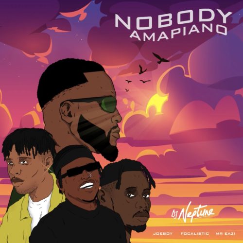 DOWNLOAD MP3: DJ Neptune – Nobody (Amapiano Remix) ft. Focalistic, Joeboy & Mr Eazi