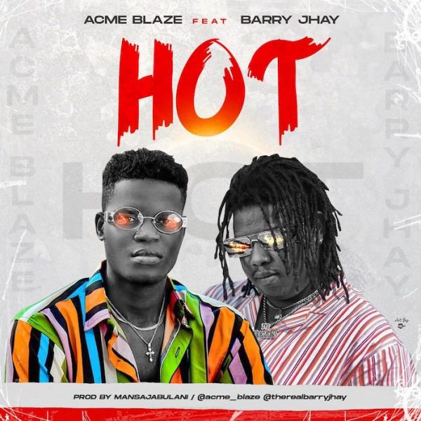 DOWNLOAD MP3: Acme Blaze ft Barry Jhay – Hot
