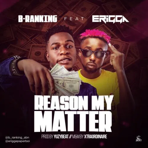 DOWNLOAD MP3: B-Ranking – Reason My Matter Ft. Erigga