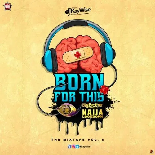 DOWNLOAD MP3: DJ Kaywise – Born For This Vol. 6 (BBNaija Mix)