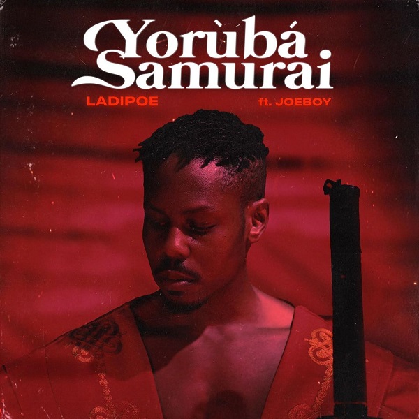 DOWNLOAD MP3: LadiPoe ft. Joeboy – Yoruba Samurai