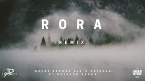 DOWNLOAD MP3: Major League & Abidoza Ft Reekado Banks – Rora (Amapiano Remix)