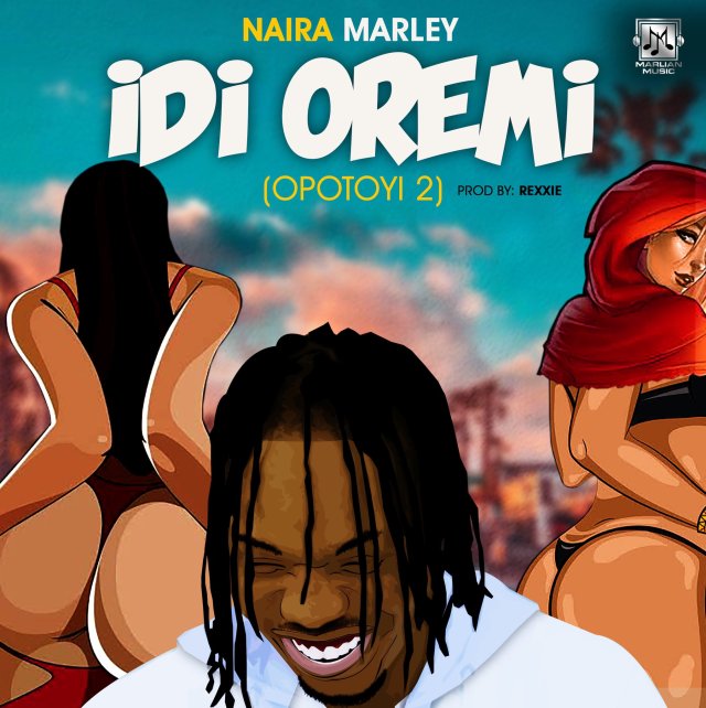 DOWNLOAD MP3: Naira Marley – Idi Oremi (Opotoyi 2)