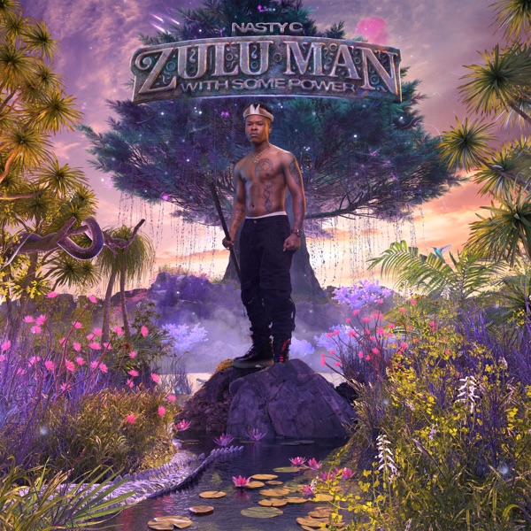 ALBUM: Nasty C – Zulu Man With Some Power