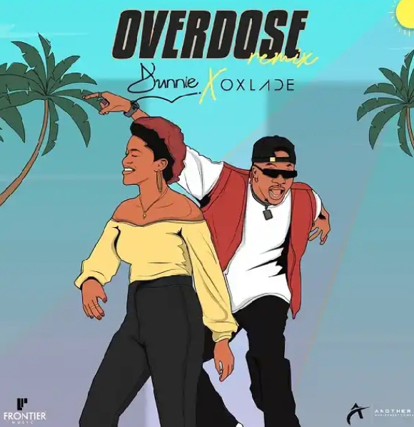 DOWNLOAD MP3: Dunnie – Overdose (Remix) ft. Oxlade