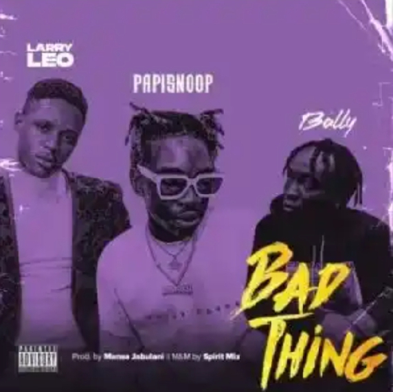 DOWNLOAD MP3: Larry Leo Ft Papisnoop & Bally – Bad Thing