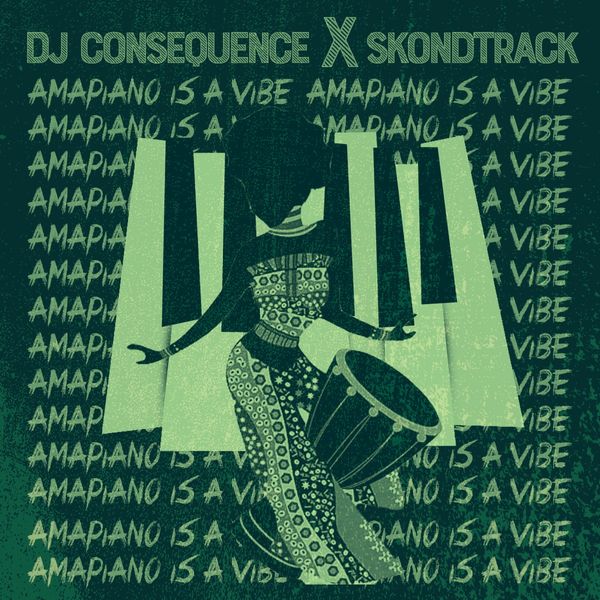 FAST DOWNLOAD: DJ Consequence & Skondtrack – Amapiano Is A Vibe (Refixes)