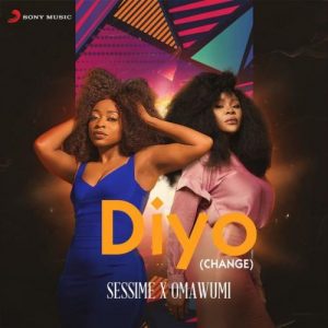 DOWNLOAD MP3: Sessimè Ft Omawumi – Diyo (Change)