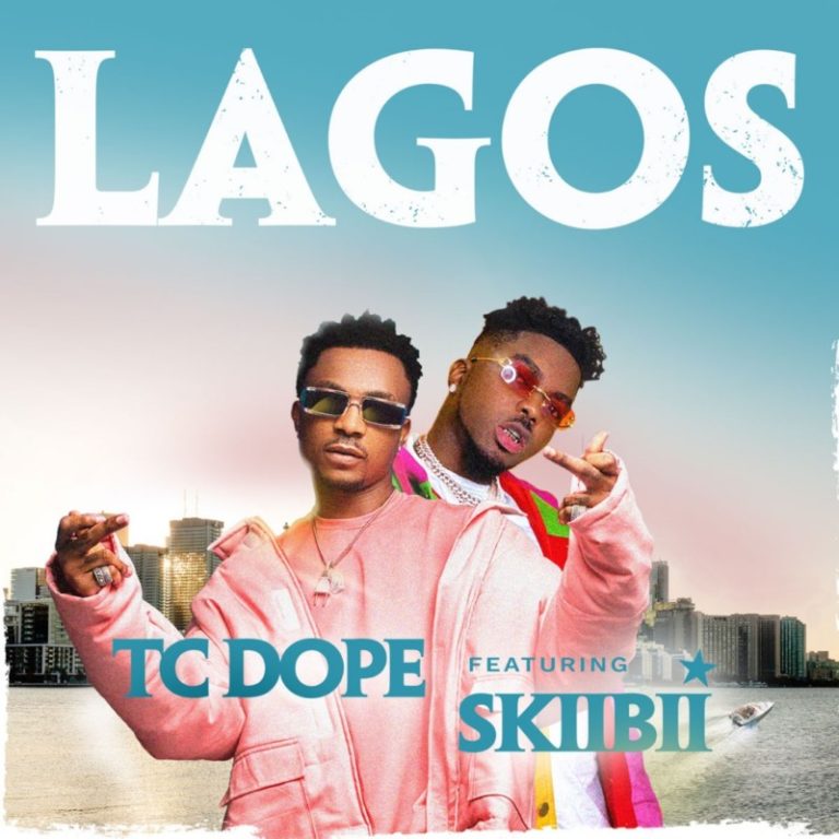 DOWNLOAD MP3: TC Dope ft Skiibii – Lagos