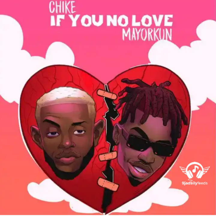 DOWNLOAD MP3: Chike Ft Mayorkun – If You No Love