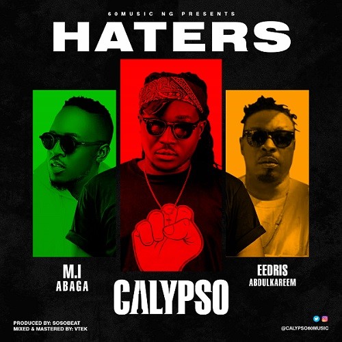 DOWNLOAD MP3: Calypso – Haters Ft. Eedris Abdulkareem, M.I Abaga