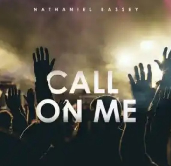 DOWNLOAD MP3: Nathaniel Bassey – Call On Me