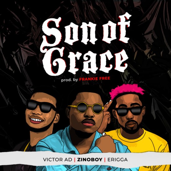 DOWNLOAD MP3: Zinoboy ft Erigga, Victor AD – Son Of Grace
