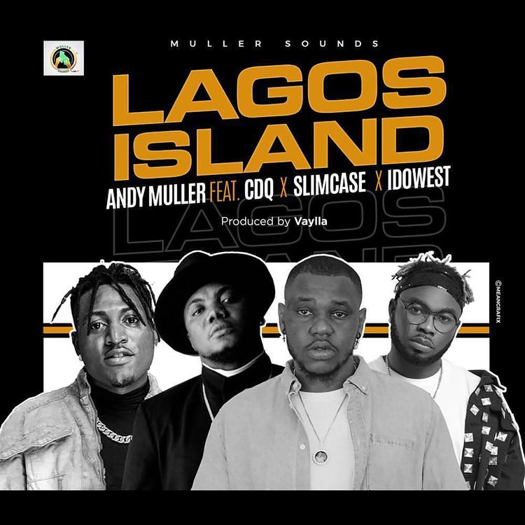 DOWNLOAD MP3: Andy Muller ft CDQ, Slimcase & Idowest – Lagos Island