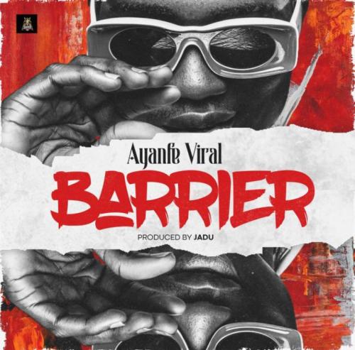 Barrier by Ayanfe Viral [FREE MP3 DOWNLOAD]