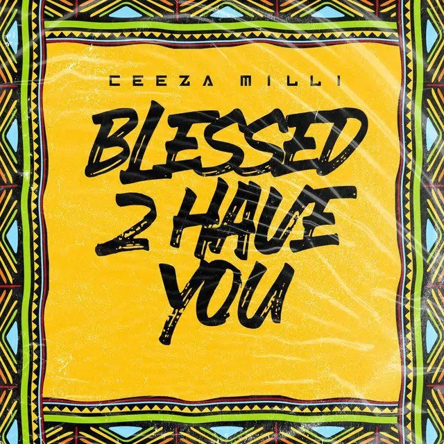 DOWNLOAD Blessed 2 Have You by Ceeza Milli FREE MP3
