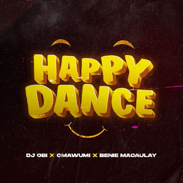 Happy Dance by DJ Obi Ft. Omawumi, Benie Macaulay