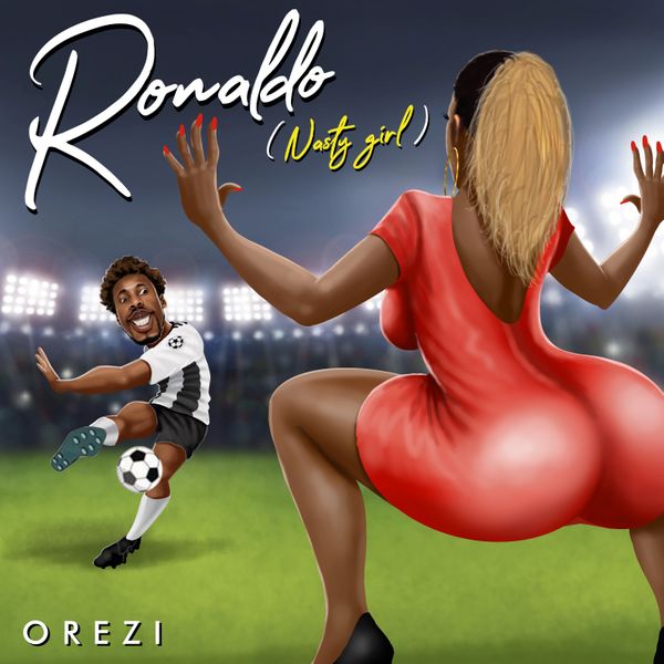 Ronaldo (Nasty Girl) by Orezi FREE MUSIC DOWNLOAD