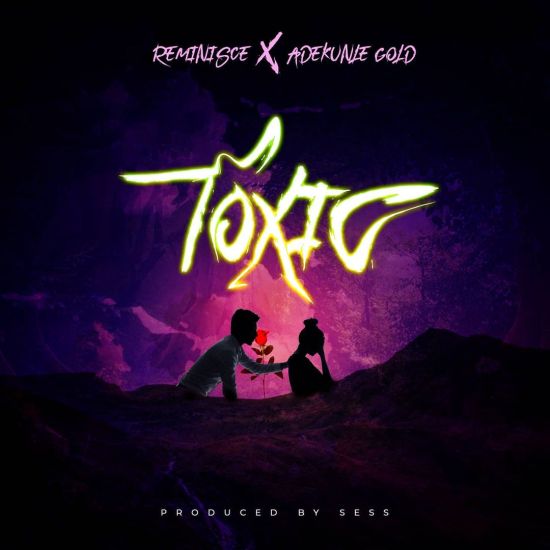 Toxic by Reminisce ft. Adekunle Gold