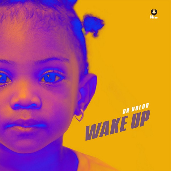 MUSIC: Dr Dolor – Wake Up