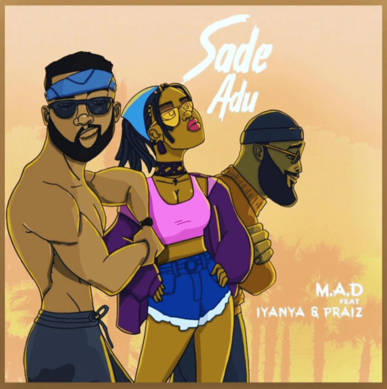 MUSIC: M.A.D Ft. Iyanya x Praiz – Sade Adu Mp3 Download