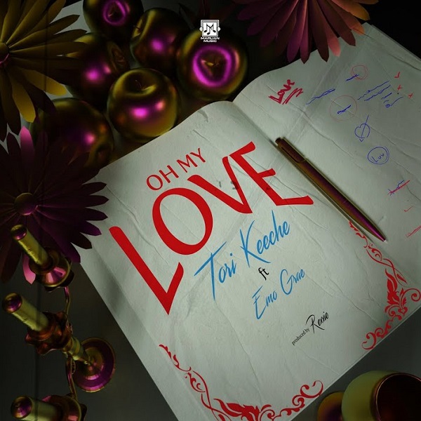 Tori Keeche – Oh My Love Ft. Emo Grae (AUDIO × VIDEO)