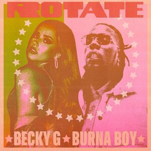 Becky G Drops New Song – ‘Rotate’ featuring Burna boy