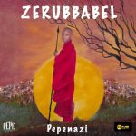 Pepenazi – Zerubbabel Album