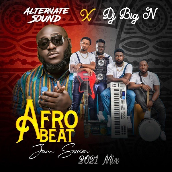 AUDIO:- Alternate Sound Ft. DJ Big N – AfroBeat Afro Jam Session 2021 Mix