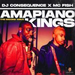DJ Consequence & MC Fish Drops “Amapiano Kings” [The Second Wave]