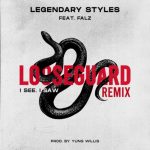 Legendary Styles – LooseGuard (I See I Saw) [Remix] ft. Falz