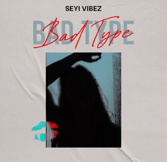AUDIO:- Seyi Vibez – Bad Type