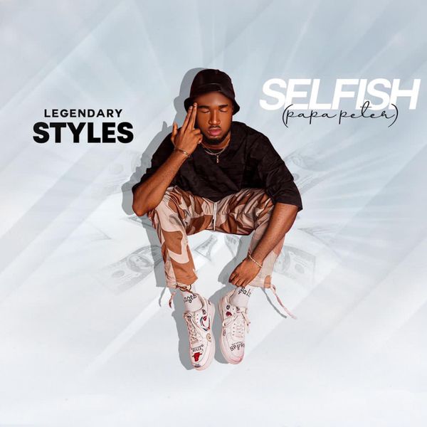 Legendary Styles – Selfish (Papa Peter) Mp3 Download