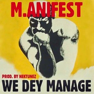 M.anifest - We Dey Manage DOWNLOAD MP3