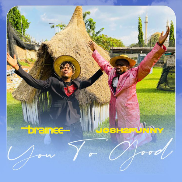 Brainee – You Too Good Ft. Josh2funny Mp3 Download