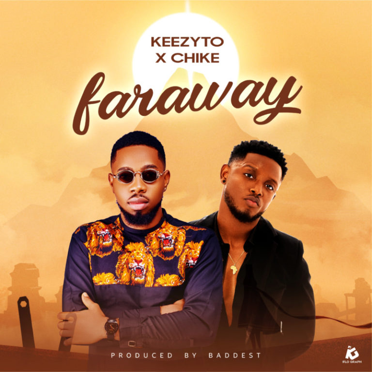 Keezyto – Faraway ft. Chike Mp3 Download