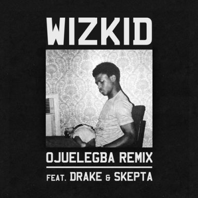 Wizkid – Ojuelegba (Remix) ft. Drake & Skepta Mp3 Download