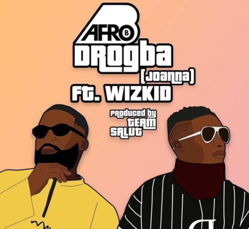 Afro B – Drogba (Joanna) Ft. Wizkid Mp3 Download