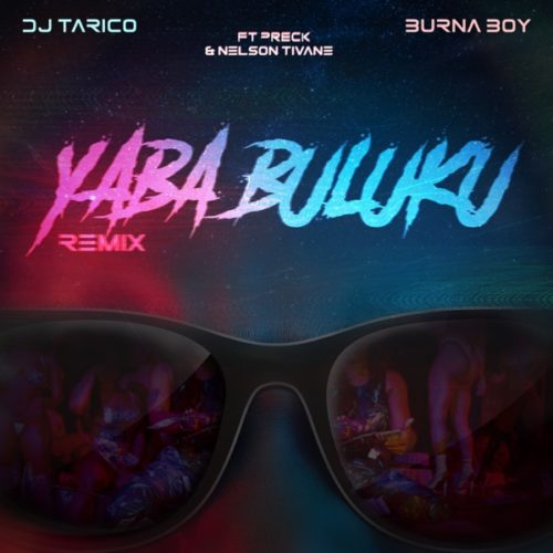 DJ Tarico & Burna Boy ft. Preck & Nelson Tivane – Yaba Buluku (Remix) Mp3 Download