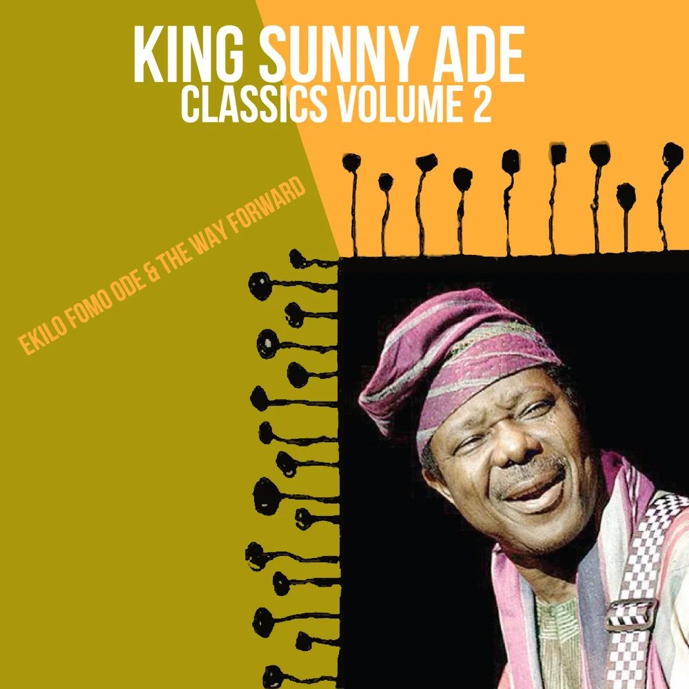 King Sunny Ade – Classics, Vol. 2: Ekilo Fomo Ode & the Way Forward