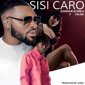Governor Of Africa – Sisi Caro Ft. Oxlade Mp3 Download