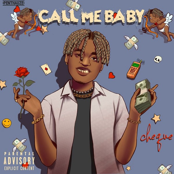 Cheque – Call Me Baby Mp3 Download + Video - 9jadailyfeeds