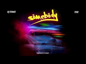 DJ Towii – Somebody Ft. Teni Mp3 Download
